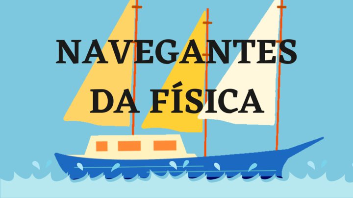 Vídeo no YouTube (4 min): Navegantes da física